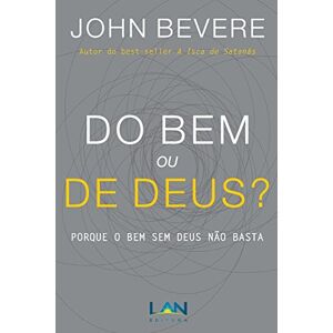 Bevere, John Do Bem ou De Deus?: Porque o Bem Sem Deus Não Basta Bevere, John Do Bem ou De Deus?: Porque o Bem Sem Deus Não Basta
