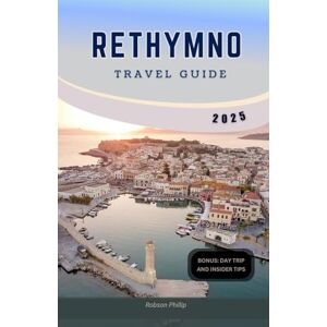 PHILLIP, ROBSON RETHYMNO TRAVEL GUIDE 2025: Explore Crete’s Hidden Gem with Insider Tips, Stunning Beaches, and Must-See Attractions (Hidden Horizons) PHILLIP, ROBSON RETHYMNO TRAVEL GUIDE 2025: Explore Crete’s Hidden Gem with Insider Tips, Stunning Beaches, and Must-See Attractions (Hidden Horizons)