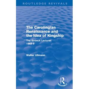 Ullmann, Walter The Carolingian Renaissance and the Idea of Kingship (Routledge Revivals): The Birbeck Lectures 1968-9 (Routledge Revivals: Walter Ullmann on Medieval Political Theory) Ullmann, Walter The Carolingian Renaissance and the Idea of Kingship (Routledge Revivals): The Birbeck Lectures 1968-9 (Routledge Revivals: Walter Ullmann on Medieval Political Theory)