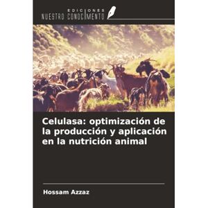 Azzaz, Hossam Celulasa: optimización de la producción y aplicación en la nutrición animal Azzaz, Hossam Celulasa: optimización de la producción y aplicación en la nutrición animal