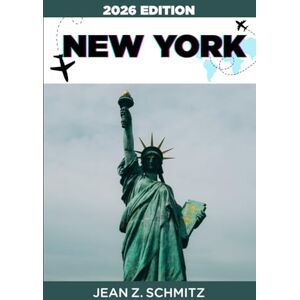 Schmitz, Jean Z. NEW YORK GUIDE DE VOYAGE: Explorez New York en 7 jours avec un budget limité, profitez d'expériences incroyables sans vous ruiner. Schmitz, Jean Z. NEW YORK GUIDE DE VOYAGE: Explorez New York en 7 jours avec un budget limité, profitez d'expériences incroyables sans vous ruiner.