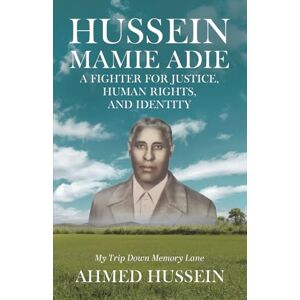 Ahmed Hussein Mamie Adie, a Fighter of Justice, Human Rights, and Identity: My Trip Down Memory Lane Ahmed Hussein Mamie Adie, a Fighter of Justice, Human Rights, and Identity: My Trip Down Memory Lane
