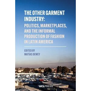 The Other Garment Industry: Politics, Marketplaces, and the Informal Production of Fashion in Latin America (Modern Americas) The Other Garment Industry: Politics, Marketplaces, and the Informal Production of Fashion in Latin America (Modern Americas)