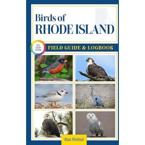 Rintoul, Alan Birds of Rhode Island Field Guide and Logbook: An Essential Birdwatching Guide with Identification Tips for 60 Common Bird Species in Rhode Island Rintoul, Alan Birds of Rhode Island Field Guide and Logbook: An Essential Birdwatching Guide with Identification Tips for 60 Common Bird Species in Rhode Island