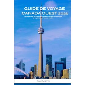 Atlaswyn, Rylan Guide de voyage Canada Ouest 2026: Lieux secrets de l'Ouest canadien, routes pittoresques et expériences locales réelles Atlaswyn, Rylan Guide de voyage Canada Ouest 2026: Lieux secrets de l'Ouest canadien, routes pittoresques et expériences locales réelles