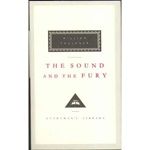 Faulkner, William The Sound And The Fury: William Faulkner (Everyman’s Library Contemporary Classics) Faulkner, William The Sound And The Fury: William Faulkner (Everyman’s Library Contemporary Classics)