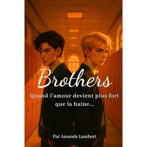 Lambert, Amande Brothers: Une romance gay brûlante — Quand l’amour devient plus fort que la haine... Lambert, Amande Brothers: Une romance gay brûlante — Quand l’amour devient plus fort que la haine...