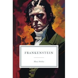 Shelley, Mary Frankenstein: or, The Modern Prometheus 1818 Edition. Shelley, Mary Frankenstein: or, The Modern Prometheus 1818 Edition.