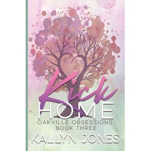 Jones, Kallyn Kick Home, Deluxe Edition: Oakville Obsessions #3: A Later in Life Romantic Suspense Jones, Kallyn Kick Home, Deluxe Edition: Oakville Obsessions #3: A Later in Life Romantic Suspense