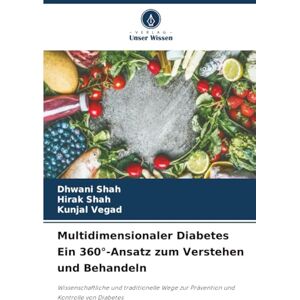 Shah, Dhwani Multidimensionaler Diabetes Ein 360°-Ansatz zum Verstehen und Behandeln: Wissenschaftliche und traditionelle Wege zur Prävention und Kontrolle von Diabetes Shah, Dhwani Multidimensionaler Diabetes Ein 360°-Ansatz zum Verstehen und Behandeln: Wissenschaftliche und traditionelle Wege zur Prävention und Kontrolle von Diabetes