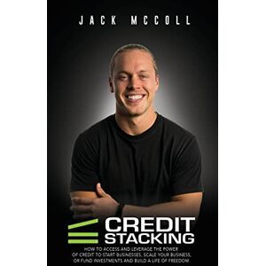 McColl, Jack Credit Stacking: Accelerate Financial Freedom with Business Credit McColl, Jack Credit Stacking: Accelerate Financial Freedom with Business Credit