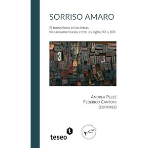 Pezzè, Andrea Sorriso amaro: El humorismo en las letras hispanoamericanas entre los siglos XX y XXI Pezzè, Andrea Sorriso amaro: El humorismo en las letras hispanoamericanas entre los siglos XX y XXI