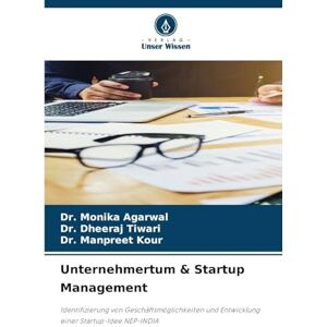 Agarwal, Dr Monika Unternehmertum & Startup Management: Identifizierung von Geschäftsmöglichkeiten und Entwicklung einer Startup-Idee.NEP-INDIA Agarwal, Dr Monika Unternehmertum & Startup Management: Identifizierung von Geschäftsmöglichkeiten und Entwicklung einer Startup-Idee.NEP-INDIA