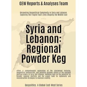 Gew Reports & Analyses Team Syria and Lebanon: Regional Powder Keg Gew Reports & Analyses Team Syria and Lebanon: Regional Powder Keg