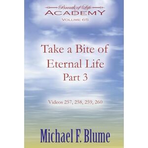 Blume, Michael F. Take a Bite of Eternal Life: Volume 65 Blume, Michael F. Take a Bite of Eternal Life: Volume 65