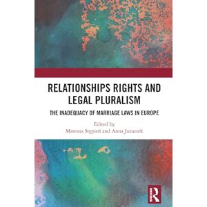 Relationships Rights and Legal Pluralism: The Inadequacy of Marriage Laws in Europe Relationships Rights and Legal Pluralism: The Inadequacy of Marriage Laws in Europe