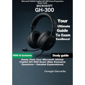Daccache, Georgio Microsoft GitHub Copilot GH-300 Exam Preparation Study Guide: Easily Pass Your Microsoft GitHub Copilot GH-300 Exam (New Exclusive Questions + Detailed Explanations) Daccache, Georgio Microsoft GitHub Copilot GH-300 Exam Preparation Study Guide: Easily Pass Your Microsoft GitHub Copilot GH-300 Exam (New Exclusive Questions + Detailed Explanations)