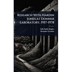 Hughes, Sally Smith Research With Hardin Jones at Donner Laboratory, 1957-1978 Hughes, Sally Smith Research With Hardin Jones at Donner Laboratory, 1957-1978