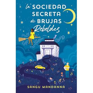 Mandanna, Sangu La Sociedad Secreta de Brujas Rebeldes / The Very Secret Society of Irregular Witches (Ediciones B) Mandanna, Sangu La Sociedad Secreta de Brujas Rebeldes / The Very Secret Society of Irregular Witches (Ediciones B)