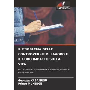 KABAMUSU, Georges IL PROBLEMA DELLE CONTROVERSIE DI LAVORO E IL LORO IMPATTO SULLA VITA: DEI LAVORATORI, Casi di contratti di lavoro nella provincia di Kasaï Central, RDC KABAMUSU, Georges IL PROBLEMA DELLE CONTROVERSIE DI LAVORO E IL LORO IMPATTO SULLA VITA: DEI LAVORATORI, Casi di contratti di lavoro nella provincia di Kasaï Central, RDC