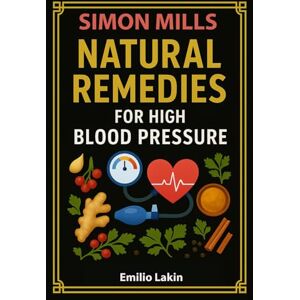 Lakin, Emilio Simon mills: NATURAL REMEDIES FOR HIGH BLOOD PRESSURE Lakin, Emilio Simon mills: NATURAL REMEDIES FOR HIGH BLOOD PRESSURE