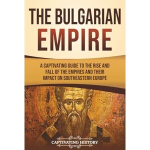 History, Captivating The Bulgarian Empire: A Captivating Guide to the Rise and Fall of the Empires and Their Impact on Southeastern Europe (Exploring Europe’s Past) History, Captivating The Bulgarian Empire: A Captivating Guide to the Rise and Fall of the Empires and Their Impact on Southeastern Europe (Exploring Europe’s Past)