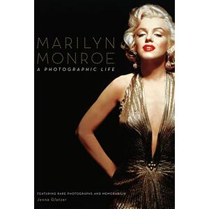 Glatzer, Jenna Marilyn Monroe: A Photographic Life Featuring Rare Photographs and Memorabilia Glatzer, Jenna Marilyn Monroe: A Photographic Life Featuring Rare Photographs and Memorabilia