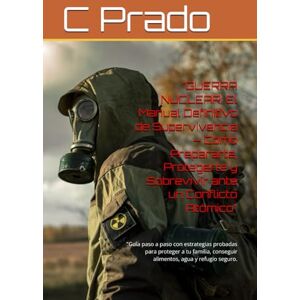 Prado, C GUERRA NUCLEAR: El Manual Definitivo de Supervivencia – Cómo Prepararte, Protegerte y Sobrevivir ante un Conflicto Atómico": "Guía paso a paso con ... conseguir alimentos, agua y refugio seguro. Prado, C GUERRA NUCLEAR: El Manual Definitivo de Supervivencia – Cómo Prepararte, Protegerte y Sobrevivir ante un Conflicto Atómico": "Guía paso a paso con ... conseguir alimentos, agua y refugio seguro.