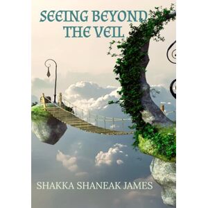 JAMES, SHAKKA SHANEAK Seeing Beyond The Veil JAMES, SHAKKA SHANEAK Seeing Beyond The Veil
