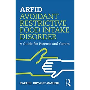 Bryant-Waugh, Rachel ARFID Avoidant Restrictive Food Intake Disorder: A Guide for Parents and Carers Bryant-Waugh, Rachel ARFID Avoidant Restrictive Food Intake Disorder: A Guide for Parents and Carers