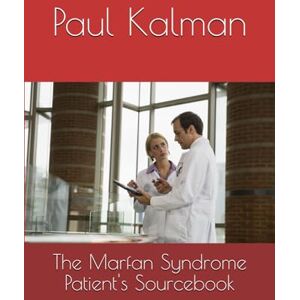 Kalman MA, Paul The Marfan Syndrome Patient's Sourcebook Kalman MA, Paul The Marfan Syndrome Patient's Sourcebook
