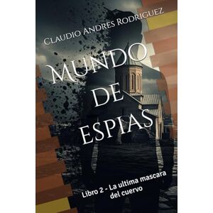 Rodriguez Mundo de espias: Libro 2 La ultima mascara del cuervo Rodriguez Mundo de espias: Libro 2 La ultima mascara del cuervo