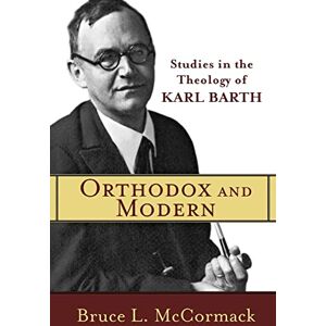 McCormack, Bruce L. Orthodox and Modern: Studies in the Theology of Karl Barth McCormack, Bruce L. Orthodox and Modern: Studies in the Theology of Karl Barth