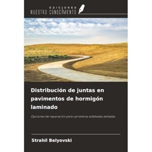 Belyovski, Strahil Distribución de juntas en pavimentos de hormigón laminado: Opciones de reparación para carreteras asfaltadas dañadas Belyovski, Strahil Distribución de juntas en pavimentos de hormigón laminado: Opciones de reparación para carreteras asfaltadas dañadas