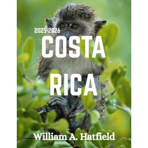 A. Hatfield, William Costa Rica 2025-2026: Entdecken Sie Regenwälder, Strände und verborgene Schätze mit lokalen Einblicken (Hidden Haven) A. Hatfield, William Costa Rica 2025-2026: Entdecken Sie Regenwälder, Strände und verborgene Schätze mit lokalen Einblicken (Hidden Haven)