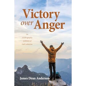 Anderson, James Dean Victory over Anger: An autobiography testimony of God's salvation Anderson, James Dean Victory over Anger: An autobiography testimony of God's salvation