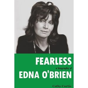 Curtis, Cathy Fearless: A Biography of Edna O'Brien Curtis, Cathy Fearless: A Biography of Edna O'Brien