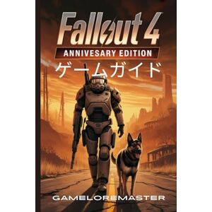 GAMELOREMASTER FALLOUT 4: ANNIVERSARY EDITION ゲームガイド: あらゆる戦闘戦術をマスターし、キャラクタービルドを最適化し、隠された秘密と高度なプレイヤーのための完全な戦略を解き放ちます GAMELOREMASTER FALLOUT 4: ANNIVERSARY EDITION ゲームガイド: あらゆる戦闘戦術をマスターし、キャラクタービルドを最適化し、隠された秘密と高度なプレイヤーのための完全な戦略を解き放ちます