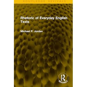 Jordan, Michael P. Rhetoric of Everyday English Texts (Routledge Revivals) Jordan, Michael P. Rhetoric of Everyday English Texts (Routledge Revivals)