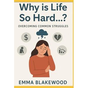Blakewood, Ms Emma Why Is Life SO Hard ? Blakewood, Ms Emma Why Is Life SO Hard ?