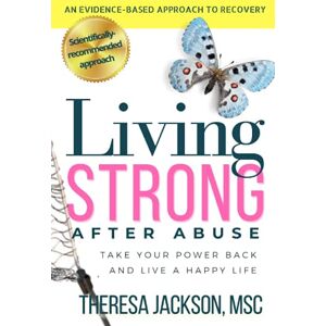 Jackson Living Strong After Abuse: Take Your Power Back and Live a Happy Life (Narcissism and Emotional Abuse Toolkit: How to handle narcissists and heal from emotional abuse) Jackson Living Strong After Abuse: Take Your Power Back and Live a Happy Life (Narcissism and Emotional Abuse Toolkit: How to handle narcissists and heal from emotional abuse)