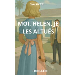 derr, sam MOI, HELEN, JE LES AI TUÉS: Mère de famille tueuse en série derr, sam MOI, HELEN, JE LES AI TUÉS: Mère de famille tueuse en série