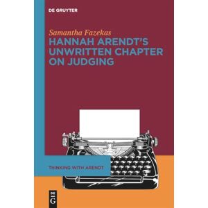 Fazekas, Samantha Hannah Arendt’s Unwritten Chapter on Judging: 1 (Thinking with Arendt, 1) Fazekas, Samantha Hannah Arendt’s Unwritten Chapter on Judging: 1 (Thinking with Arendt, 1)