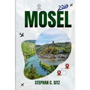 SITZ, STEPHAN C. MOSEL REISEFÜHRER: Entdecken Sie Top-Attraktionen, Outdoor Aktivitäten, versteckte Juwelen und Tagesausflüge für abenteuerlustige Reisende SITZ, STEPHAN C. MOSEL REISEFÜHRER: Entdecken Sie Top-Attraktionen, Outdoor Aktivitäten, versteckte Juwelen und Tagesausflüge für abenteuerlustige Reisende