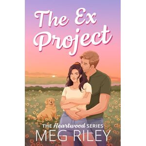 Riley, Meg The Ex Project: A Spicy Small Town Second Chance Romance (The Heartwood Series) Riley, Meg The Ex Project: A Spicy Small Town Second Chance Romance (The Heartwood Series)