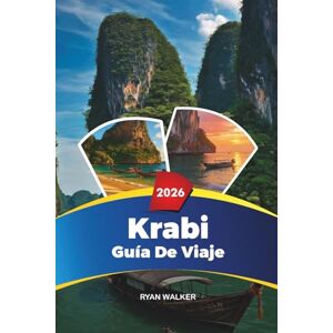 WALKER, RYAN GUÍA DE VIAJE KRABI 2026: Playa de Railay, Ao Nang, Islas Phi Phi, Snorkel, Kayak, Resorts de lujo y de isla en isla WALKER, RYAN GUÍA DE VIAJE KRABI 2026: Playa de Railay, Ao Nang, Islas Phi Phi, Snorkel, Kayak, Resorts de lujo y de isla en isla