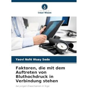 Sedo, Yaovi Nofé Wuay Faktoren, die mit dem Auftreten von Bluthochdruck in Verbindung stehen: bei jungen Erwachsenen in Togo Sedo, Yaovi Nofé Wuay Faktoren, die mit dem Auftreten von Bluthochdruck in Verbindung stehen: bei jungen Erwachsenen in Togo