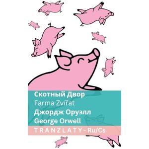 Orwell, George Скотный Двор / Farma Zvířat: Tranzlaty Русский Čestina Orwell, George Скотный Двор / Farma Zvířat: Tranzlaty Русский Čestina