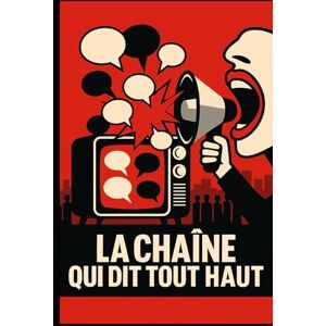 Salieri, Antoine LA CHAÎNE QUI DIT TOUT HAUT: Quand le peuple s'informe par colère Salieri, Antoine LA CHAÎNE QUI DIT TOUT HAUT: Quand le peuple s'informe par colère