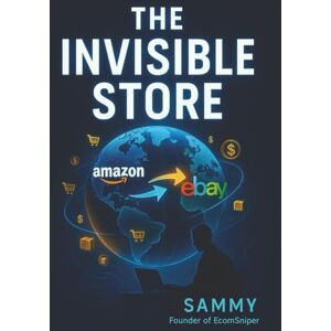 Ahmed The Invisible Store: A Step-by-Step eBay Dropshipping Guide ; Zero Upfront Inventory ; Zero Ads ; Zero Warehouse ; Just Your Phone, Your Laptop & a Proven 90-Day Blueprint to Predictable Profits Ahmed The Invisible Store: A Step-by-Step eBay Dropshipping Guide ; Zero Upfront Inventory ; Zero Ads ; Zero Warehouse ; Just Your Phone, Your Laptop & a Proven 90-Day Blueprint to Predictable Profits